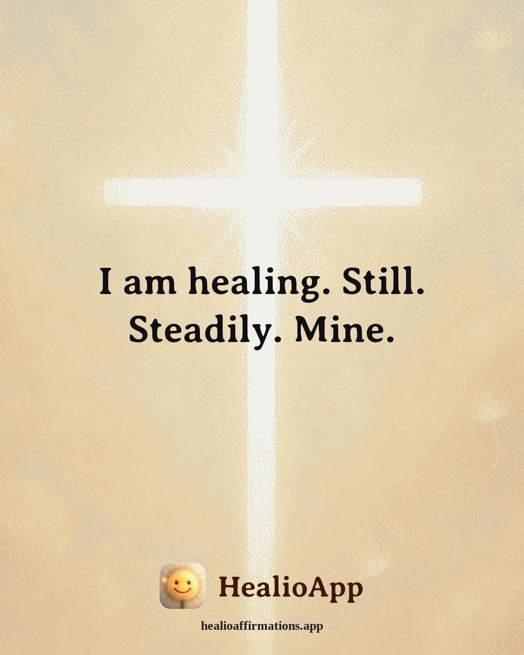 Emotional Healing affirmation: I am healing. Still. Steadily. Mine. — Healio