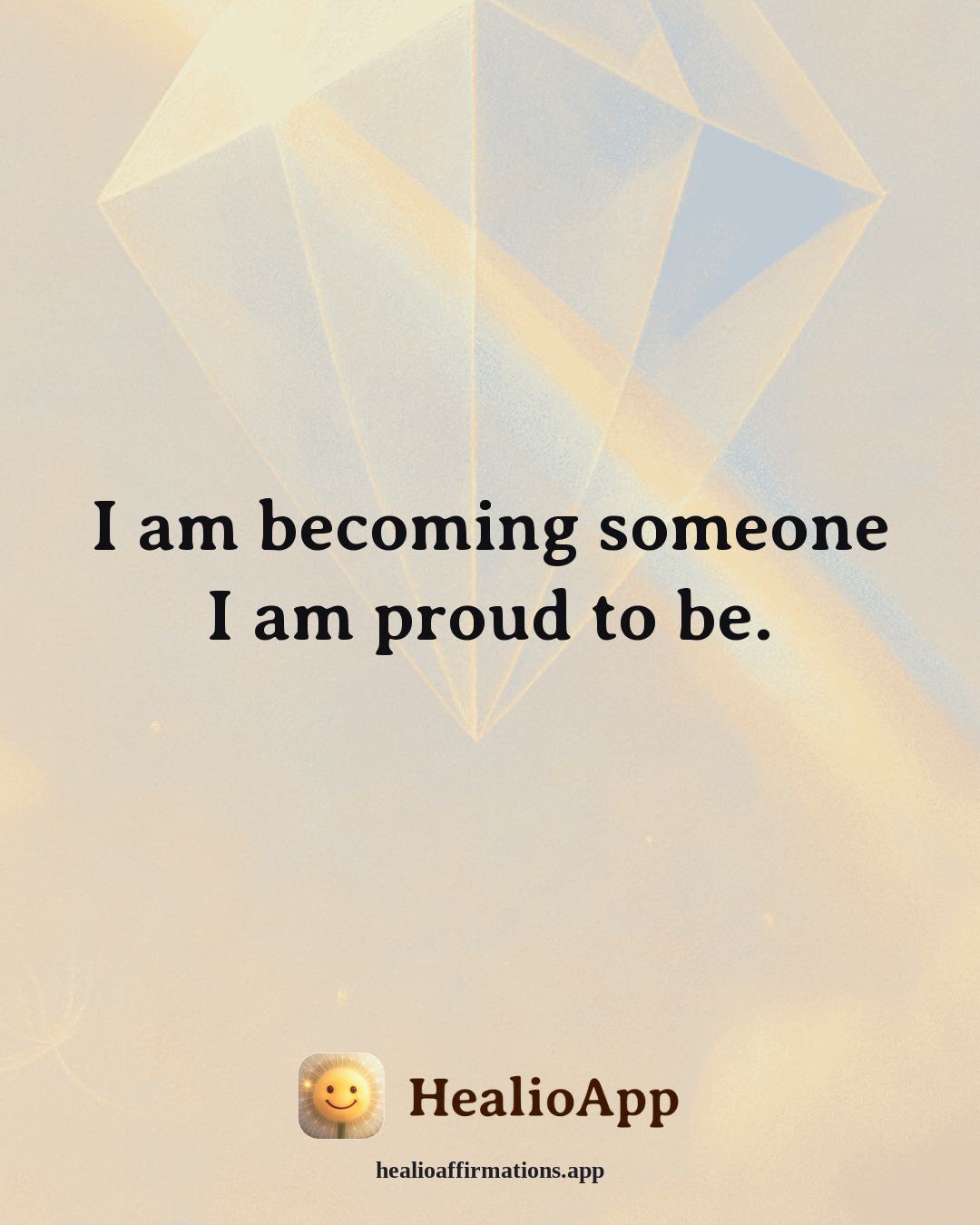 Emotional Healing affirmation: I am becoming someone I am proud to be. — Healio