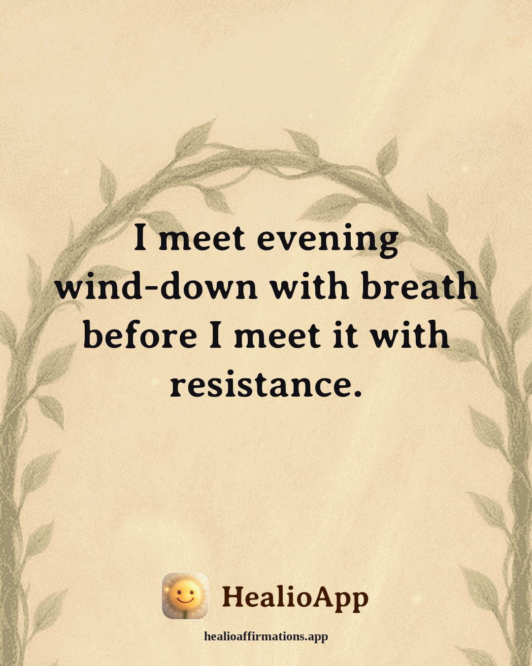 Evening Wind-Down affirmation: I meet evening wind-down with breath before I meet it with resistance. — Healio