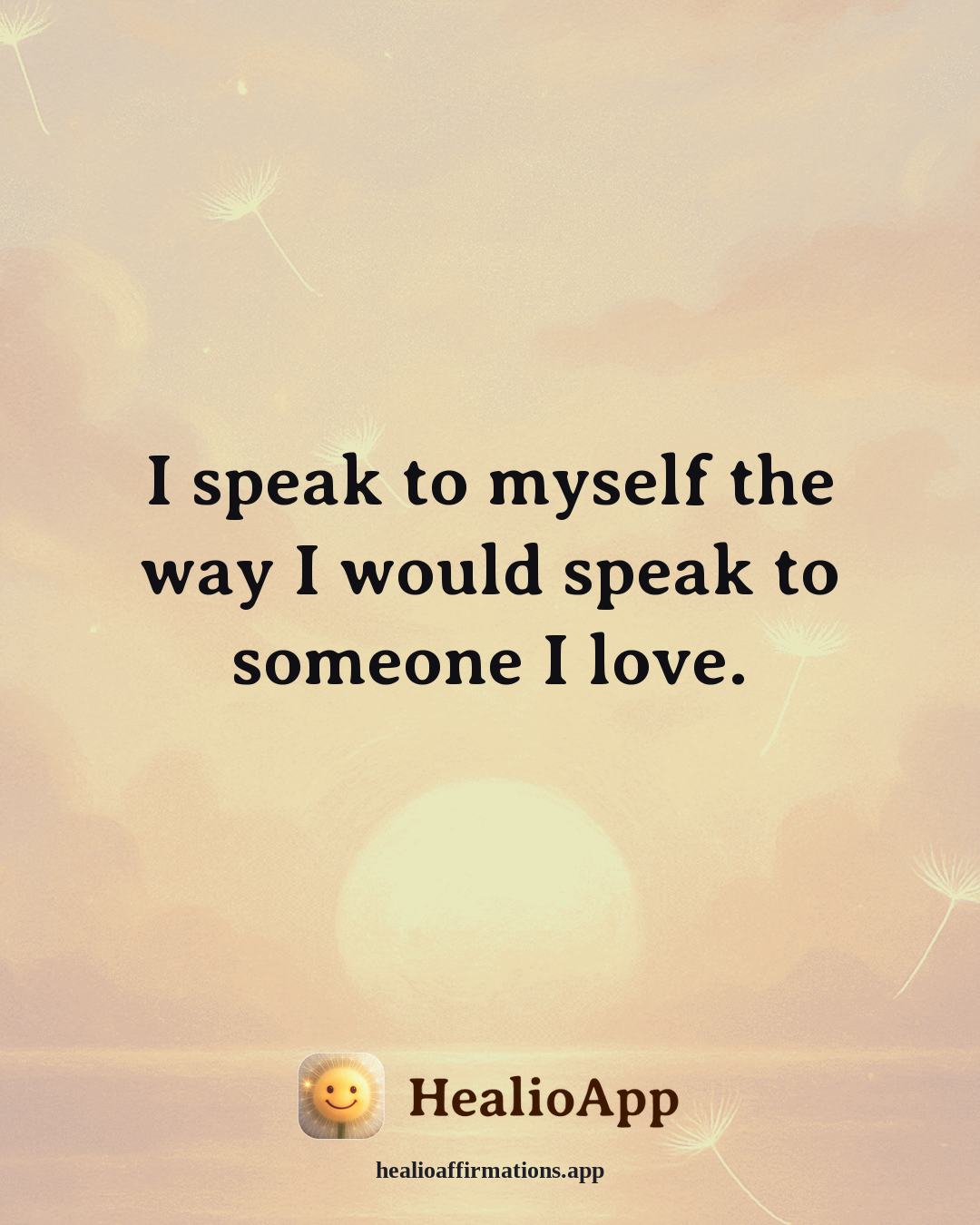 Evening Wind-Down affirmation: I speak to myself the way I would speak to someone I love. — Healio