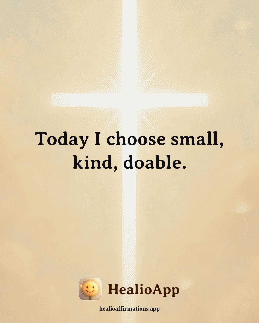 Evening Wind-Down affirmation: Today I choose small, kind, doable. — Healio