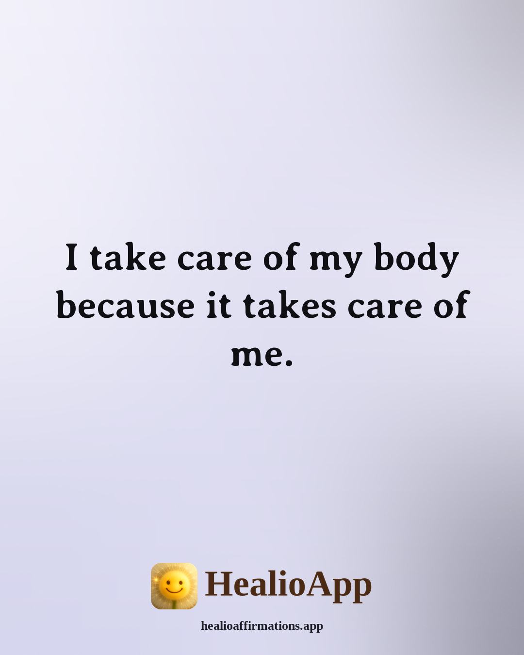 Examples of affirmation: I take care of my body because it takes care of me. — Healio