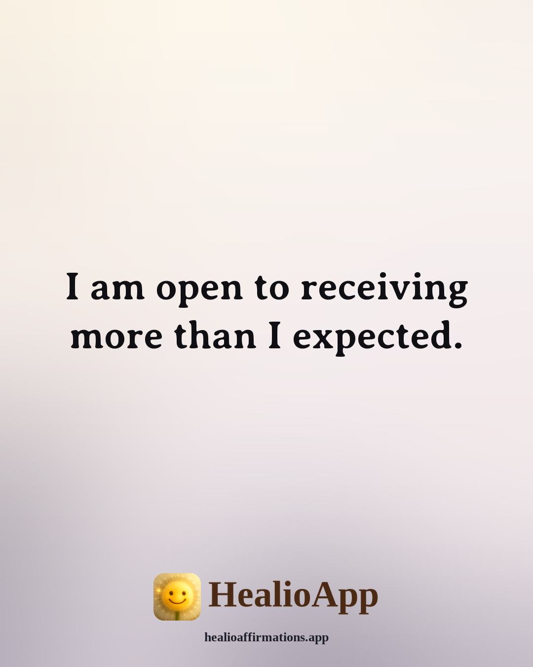 Examples of affirmation: I am open to receiving more than I expected. — Healio
