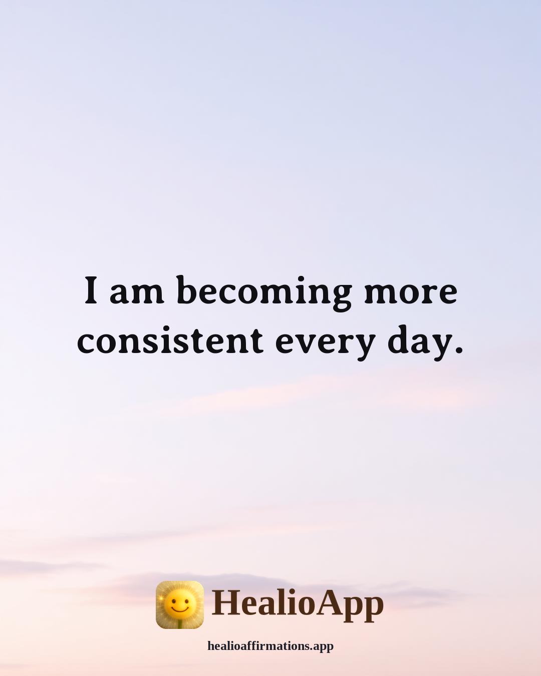 Examples of affirmation: I am becoming more consistent every day. — Healio