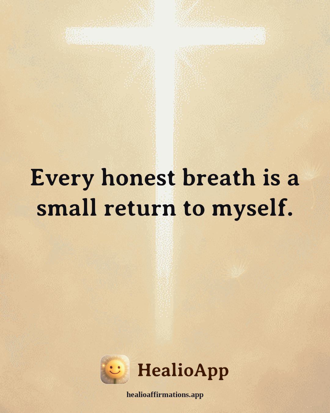 Exercise Motivation affirmation: Every honest breath is a small return to myself. — Healio