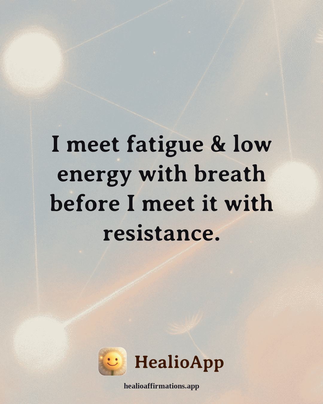 Fatigue & Low Energy affirmation: I meet fatigue & low energy with breath before I meet it with resistance. — Healio