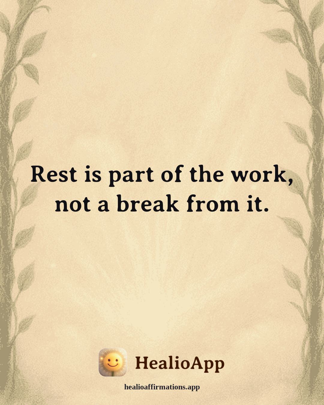 Fatigue & Low Energy affirmation: Rest is part of the work, not a break from it. — Healio