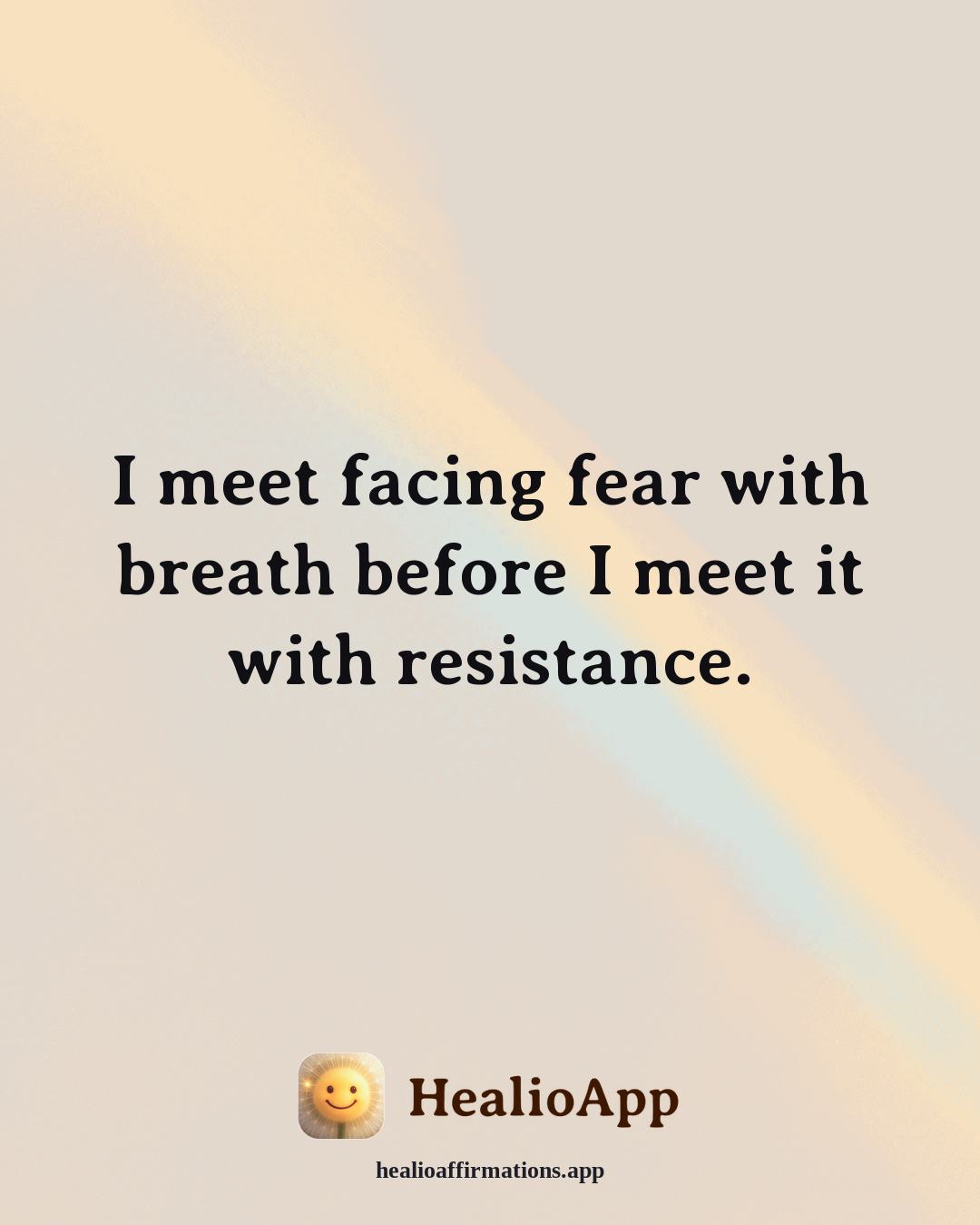 Facing Fear affirmation: I meet facing fear with breath before I meet it with resistance. — Healio