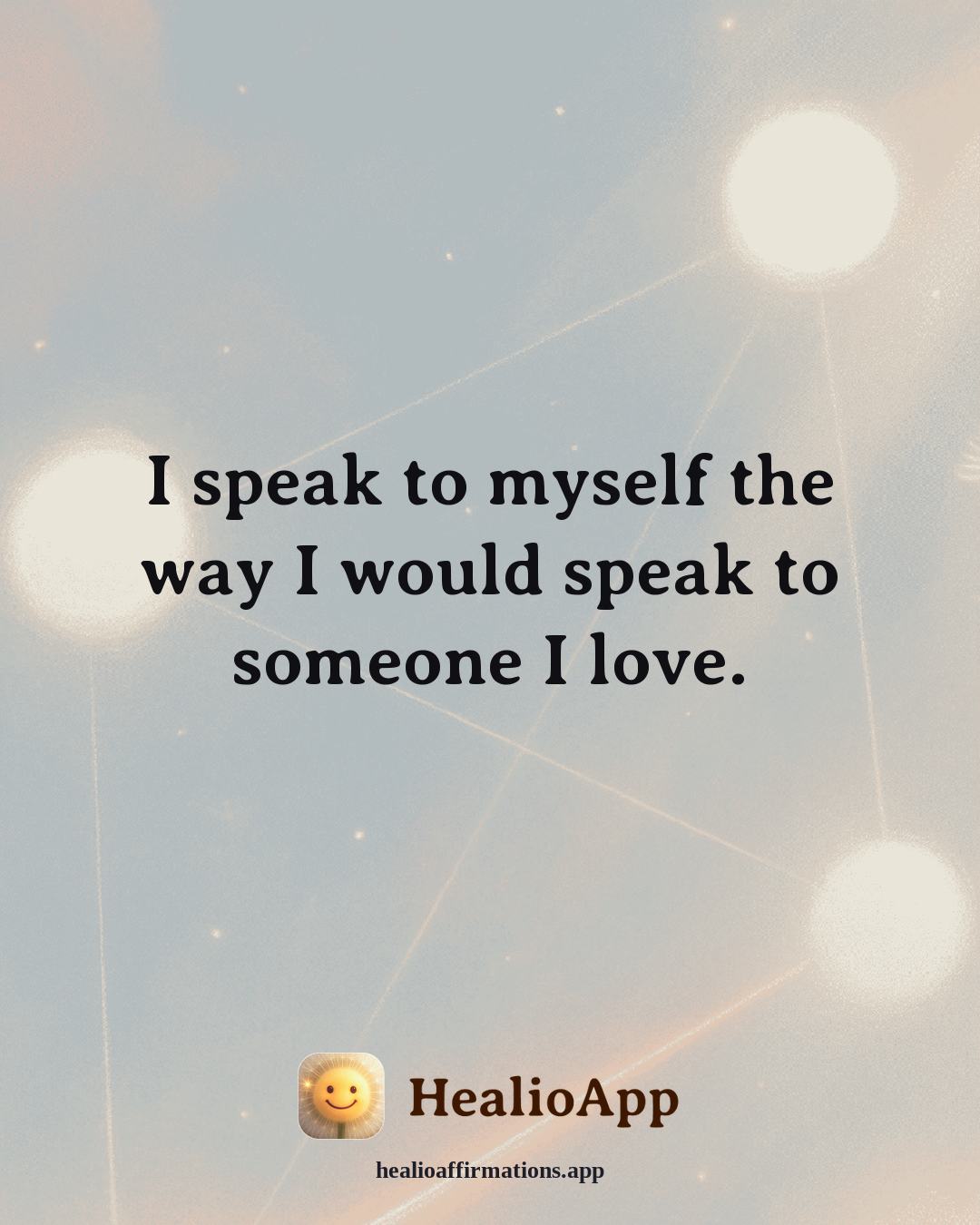 Facing Fear affirmation: I speak to myself the way I would speak to someone I love. — Healio