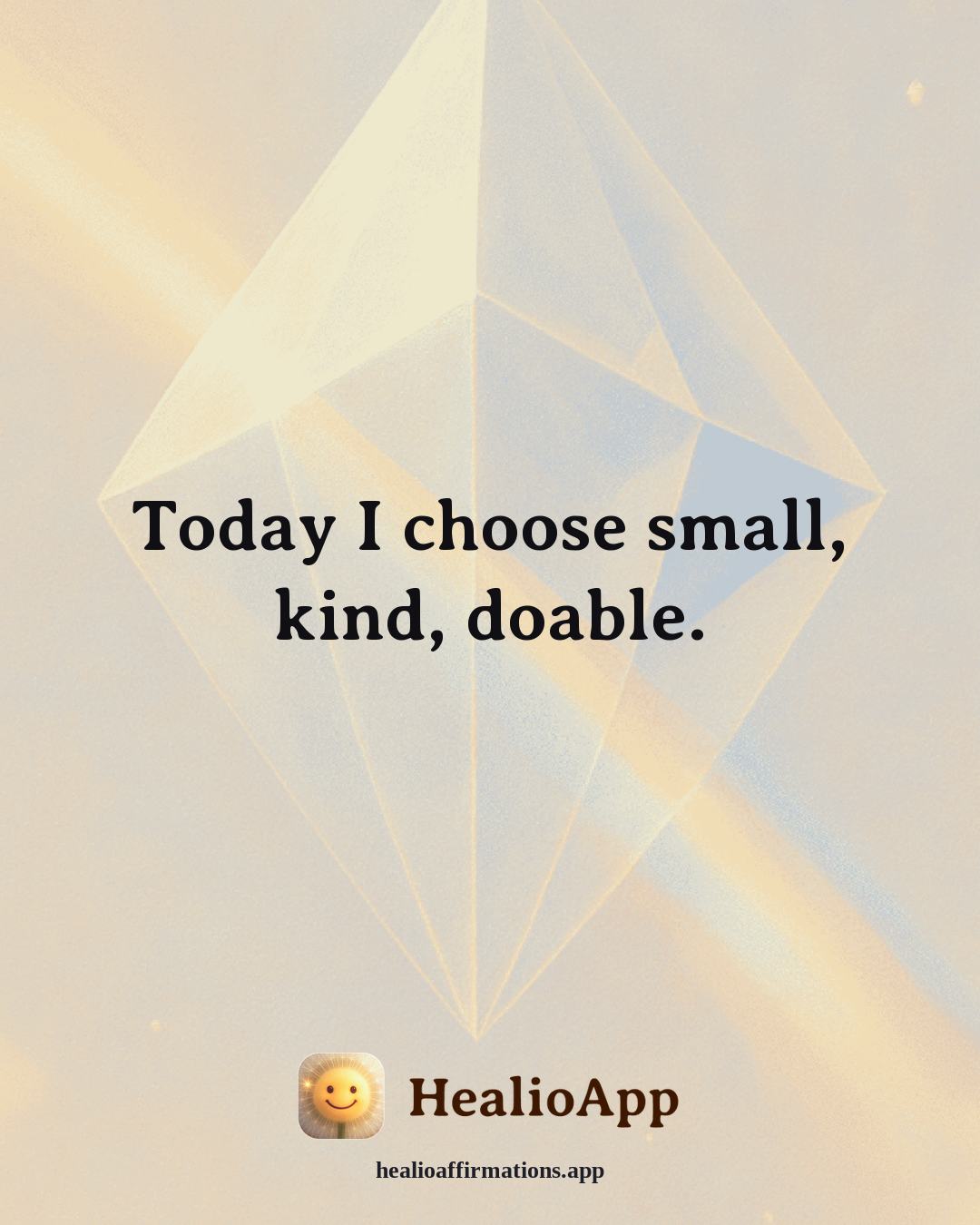 Facing Fear affirmation: Today I choose small, kind, doable. — Healio