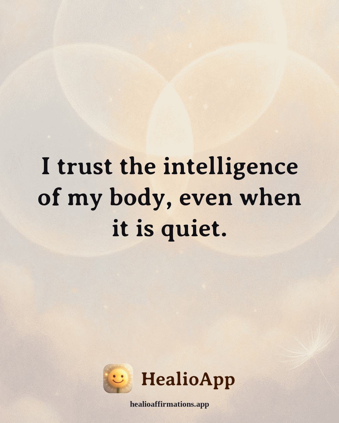 Facing Fear affirmation: I trust the intelligence of my body, even when it is quiet. — Healio