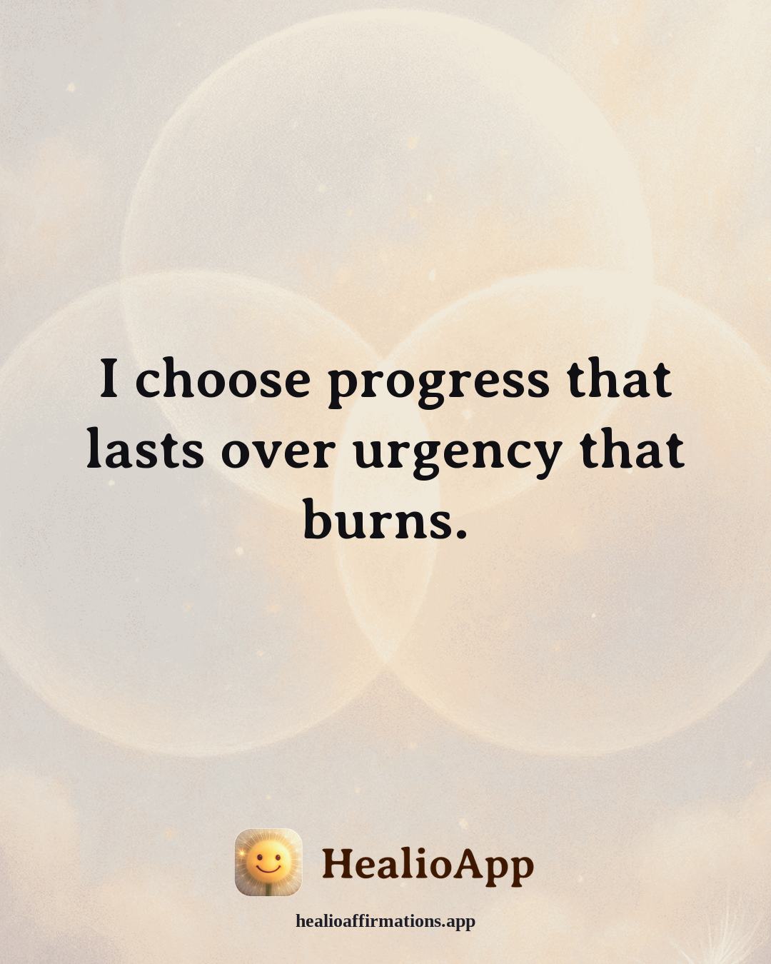 Facing Fear affirmation: I choose progress that lasts over urgency that burns. — Healio