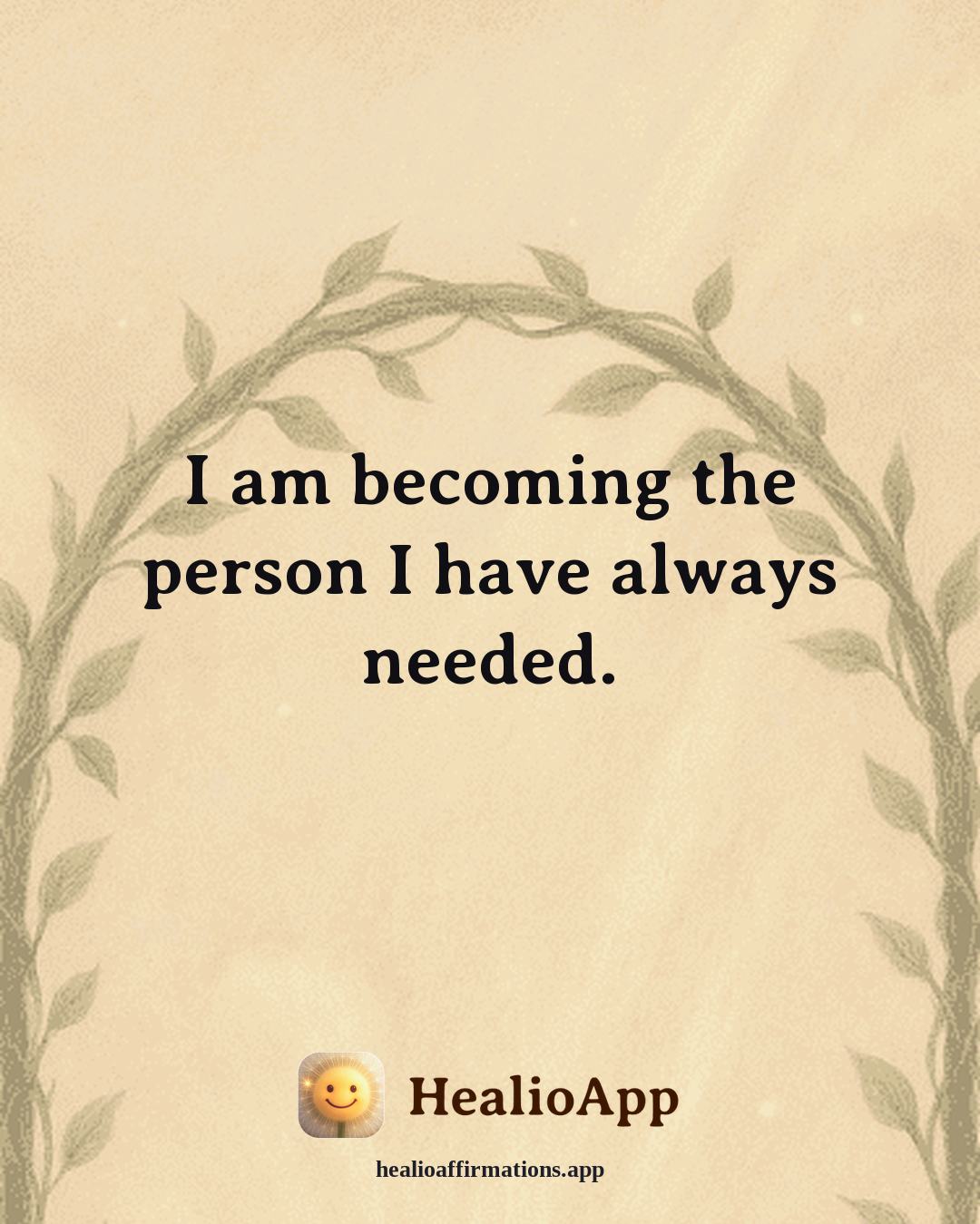Facing Fear affirmation: I am becoming the person I have always needed. — Healio