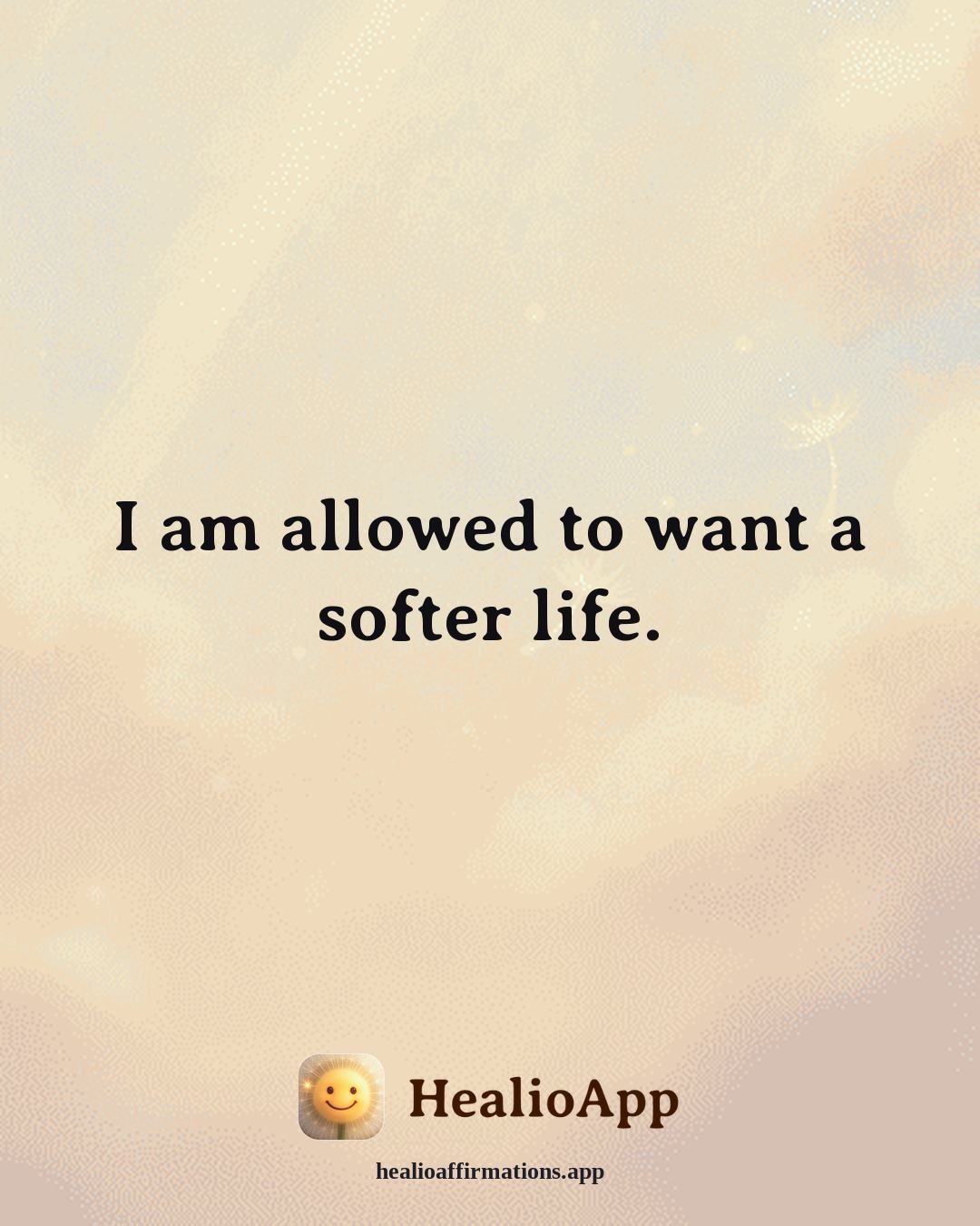 Facing Fear affirmation: I am allowed to want a softer life. — Healio