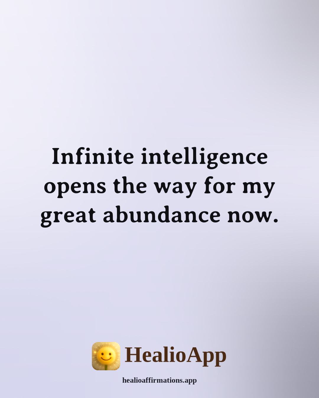 Florence Scovel Shinn affirmation: Infinite intelligence opens the way for my great abundance now. — Healio