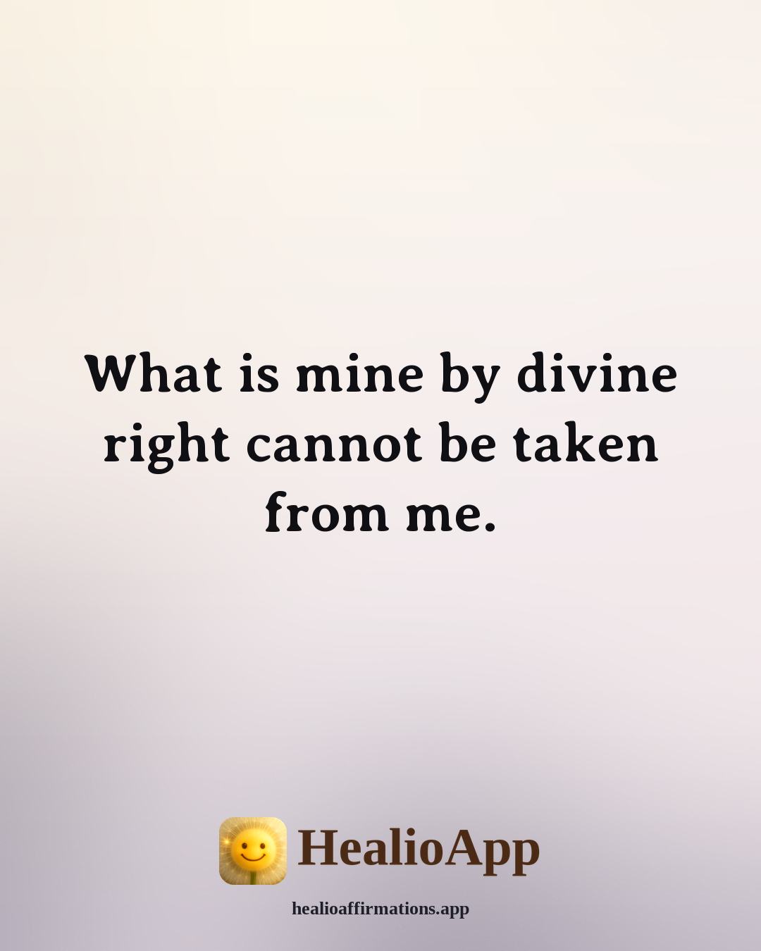 Florence Scovel Shinn affirmation: What is mine by divine right cannot be taken from me. — Healio
