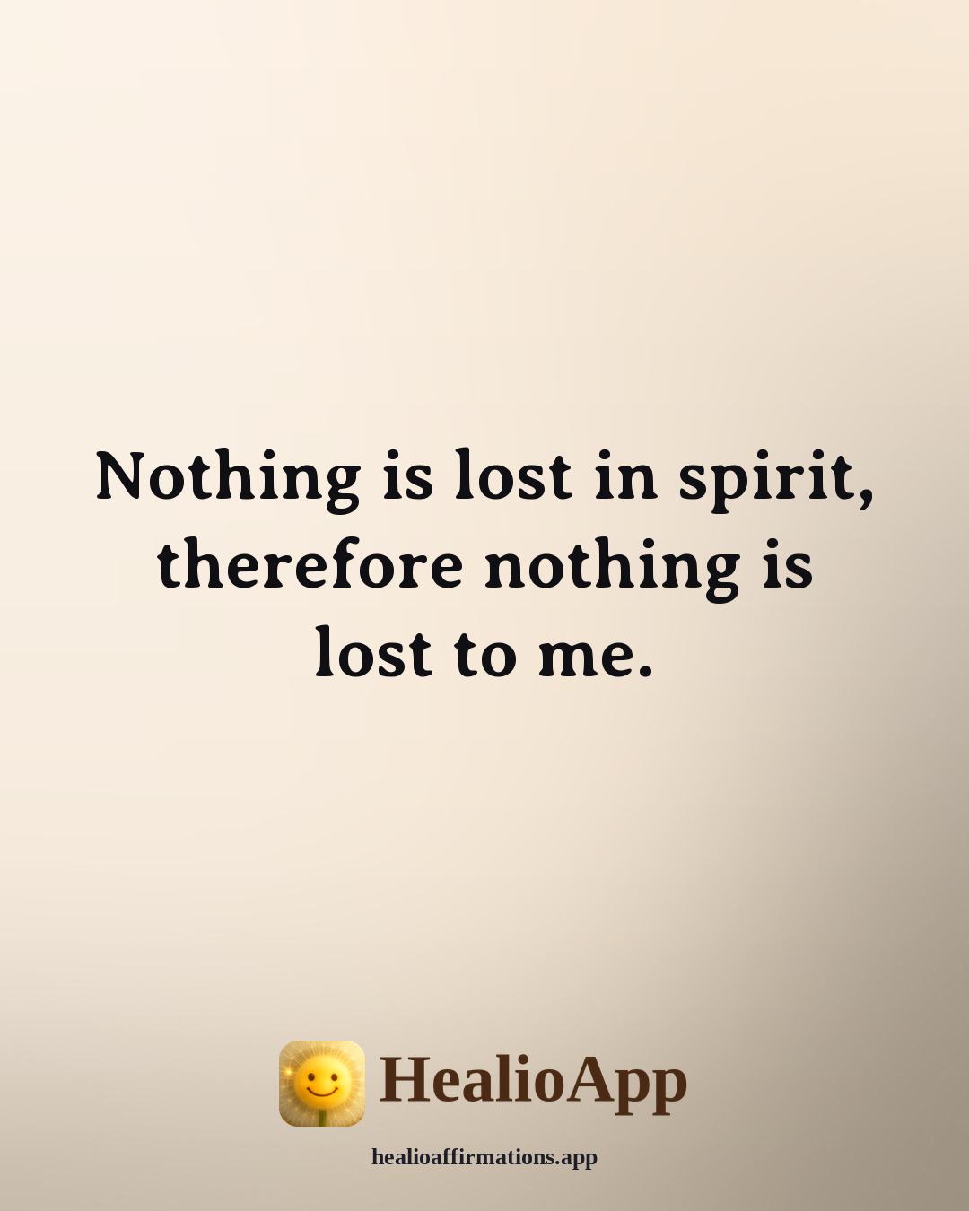 Florence Scovel Shinn affirmation: Nothing is lost in spirit, therefore nothing is lost to me. — Healio