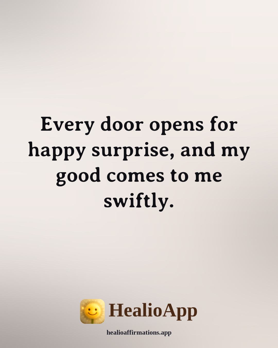 Florence Scovel Shinn affirmation: Every door opens for happy surprise, and my good comes to me swiftly. — Healio