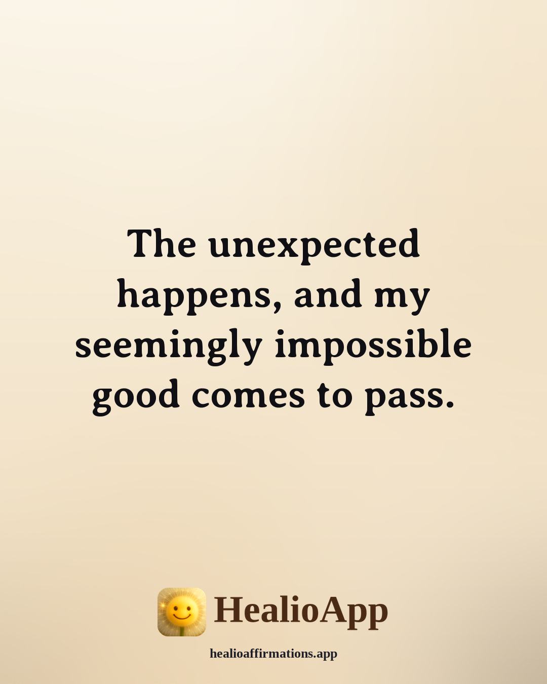 Florence Scovel Shinn affirmation: The unexpected happens, and my seemingly impossible good comes to pass. — Healio