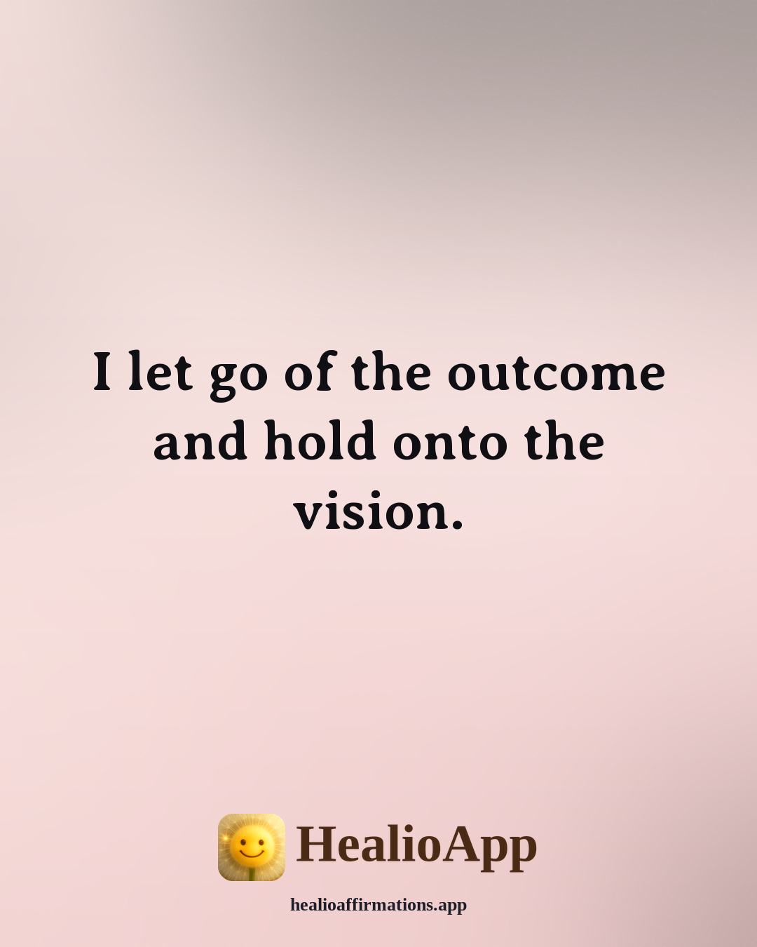 Florence Scovel Shinn affirmation: I let go of the outcome and hold onto the vision. — Healio