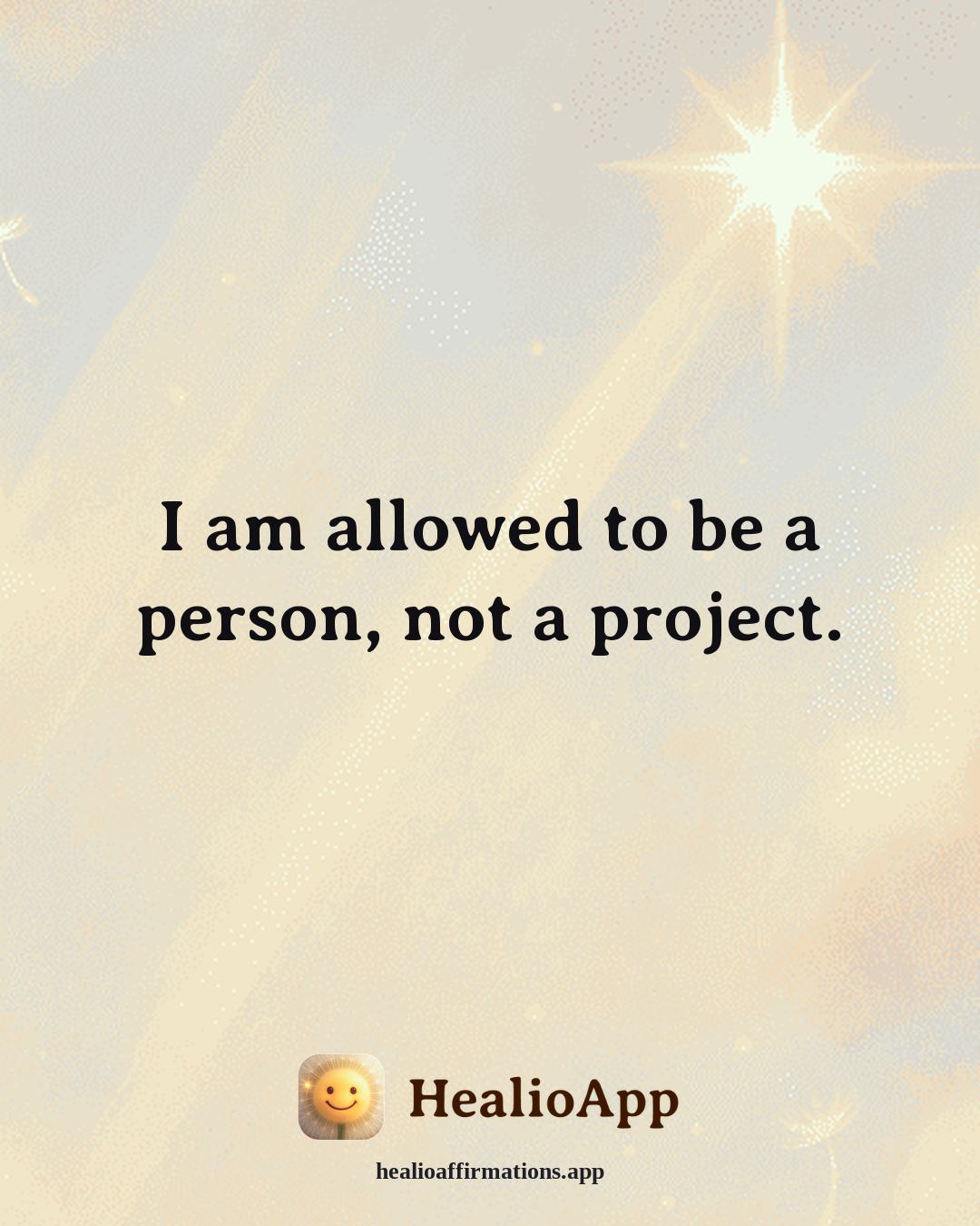 Deep Focus affirmation: I am allowed to be a person, not a project. — Healio