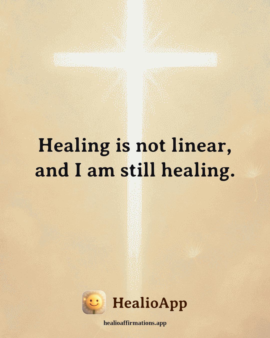 Deep Focus affirmation: Healing is not linear, and I am still healing. — Healio