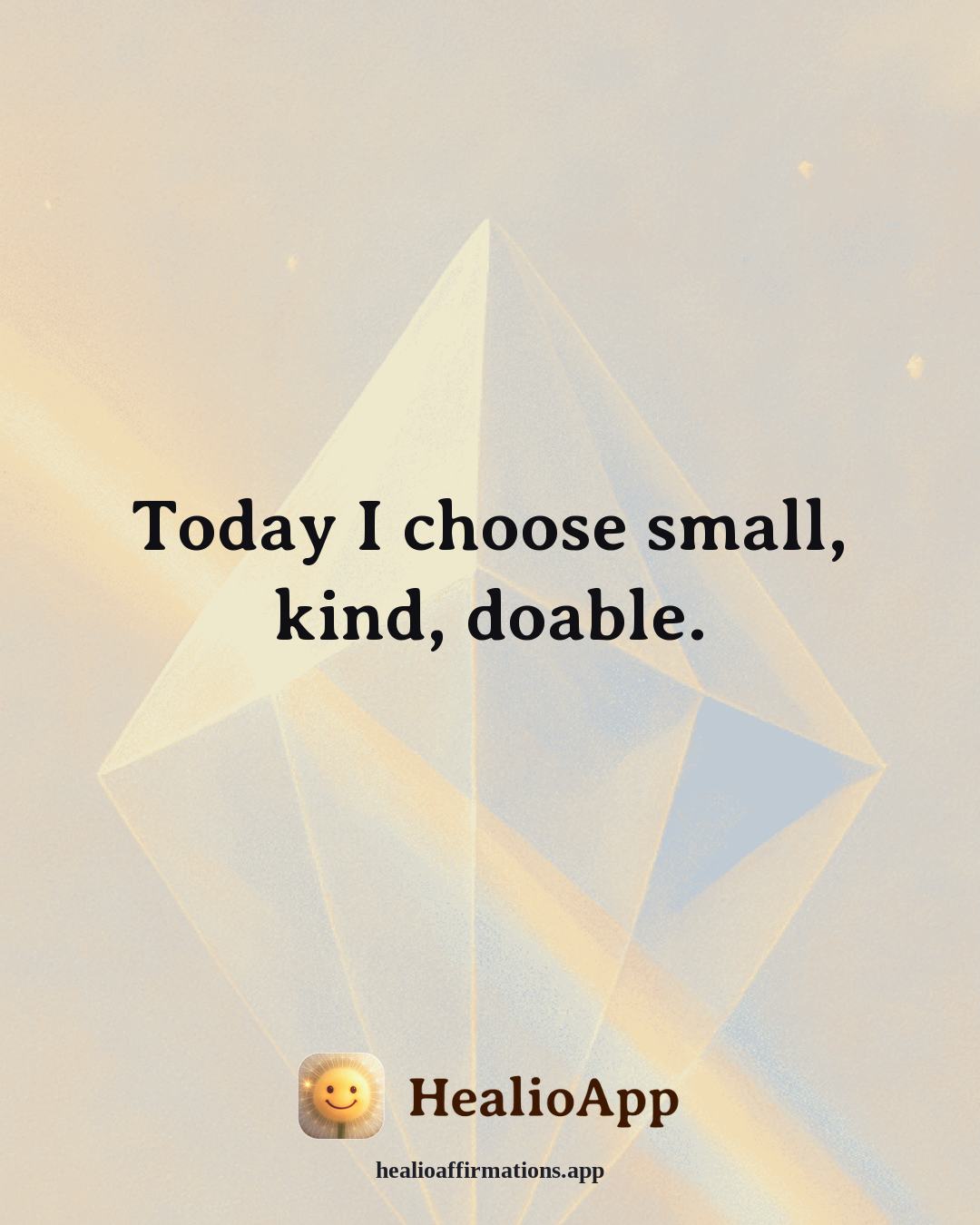 Deep Focus affirmation: Today I choose small, kind, doable. — Healio