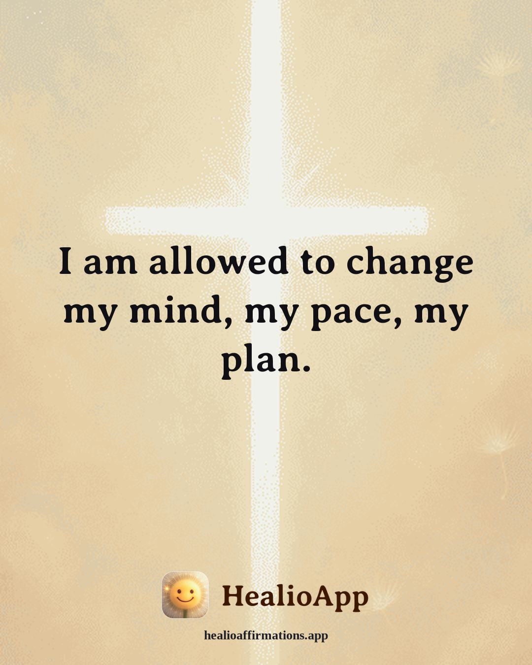 Deep Focus affirmation: I am allowed to change my mind, my pace, my plan. — Healio