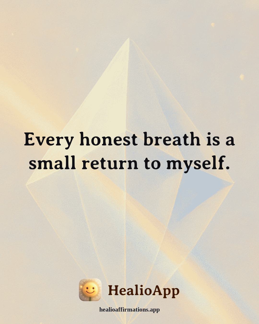 Deep Focus affirmation: Every honest breath is a small return to myself. — Healio