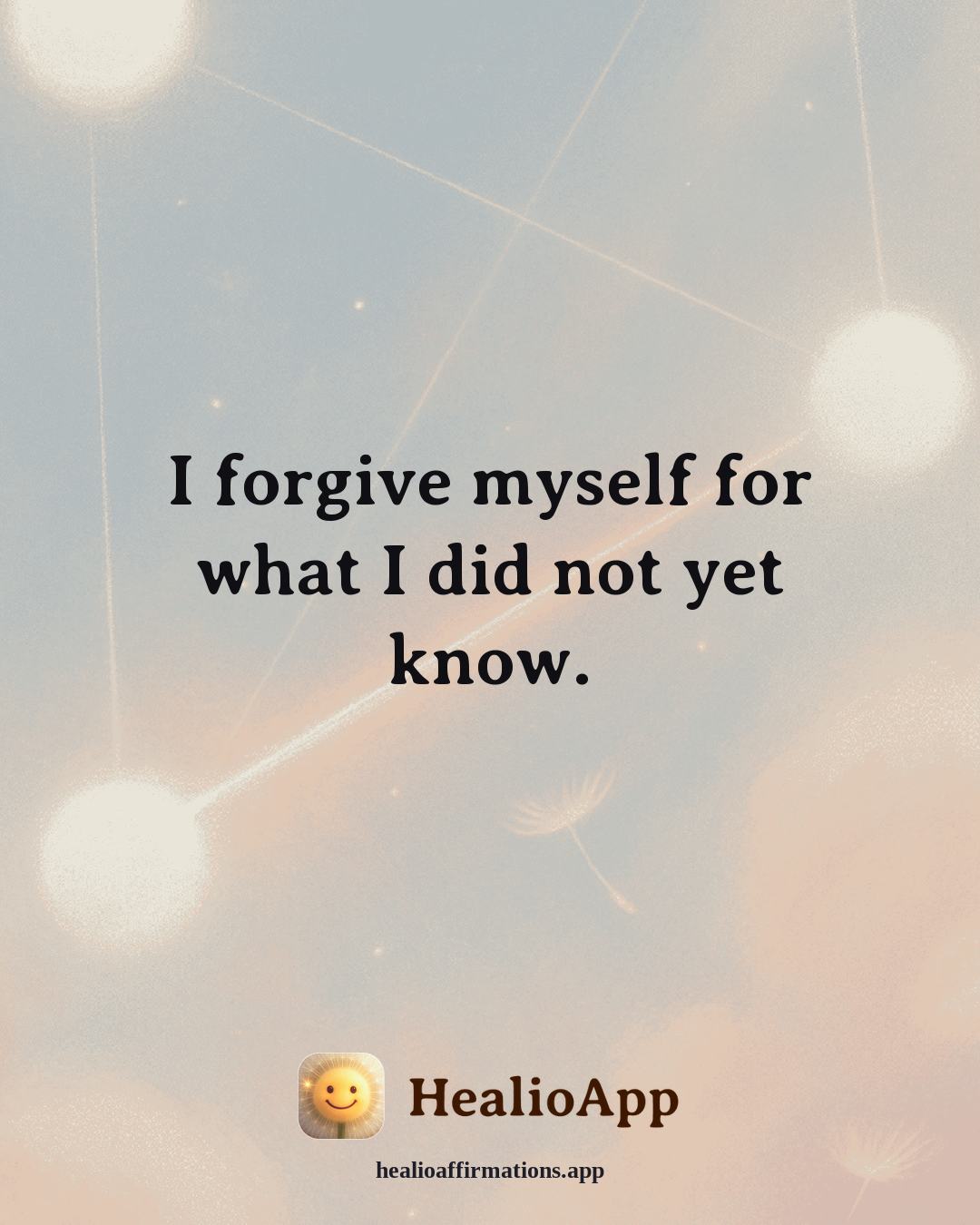 Deep Focus affirmation: I forgive myself for what I did not yet know. — Healio