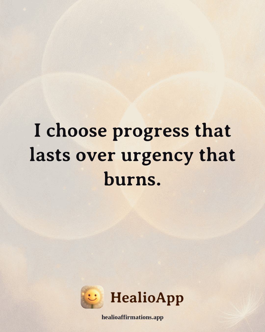 Deep Focus affirmation: I choose progress that lasts over urgency that burns. — Healio