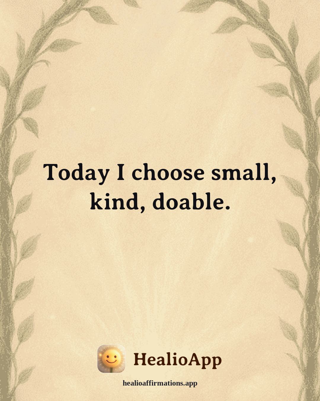Forgiveness affirmation: Today I choose small, kind, doable. — Healio