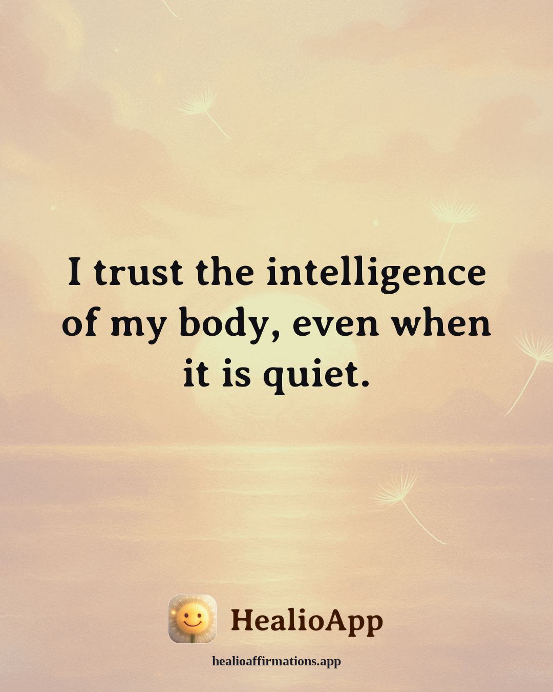 Forgiveness affirmation: I trust the intelligence of my body, even when it is quiet. — Healio