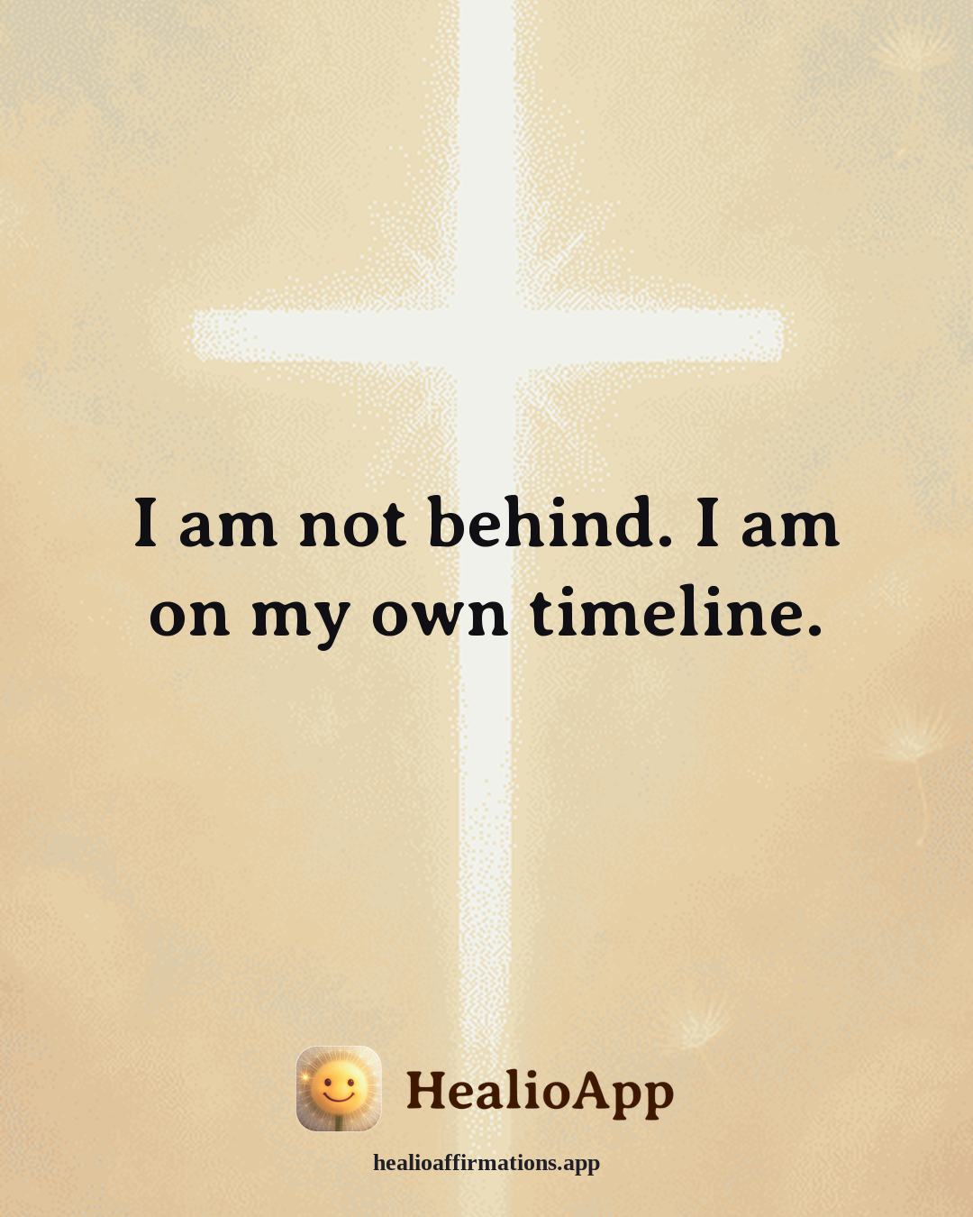 Forgiveness affirmation: I am not behind. I am on my own timeline. — Healio