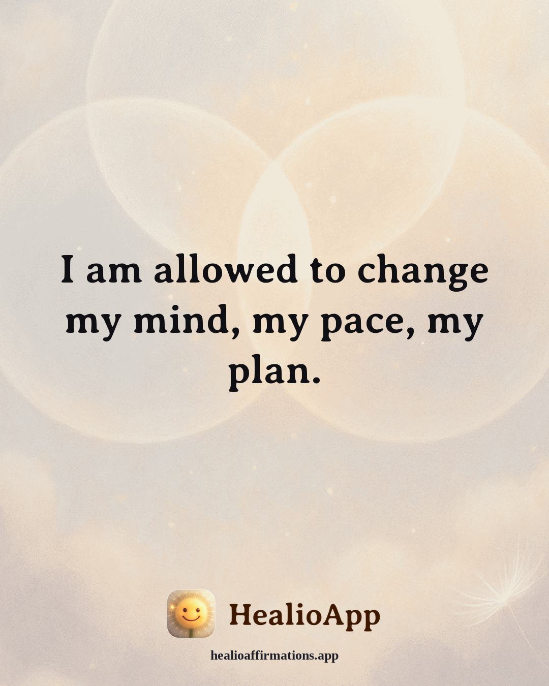 Forgiveness affirmation: I am allowed to change my mind, my pace, my plan. — Healio