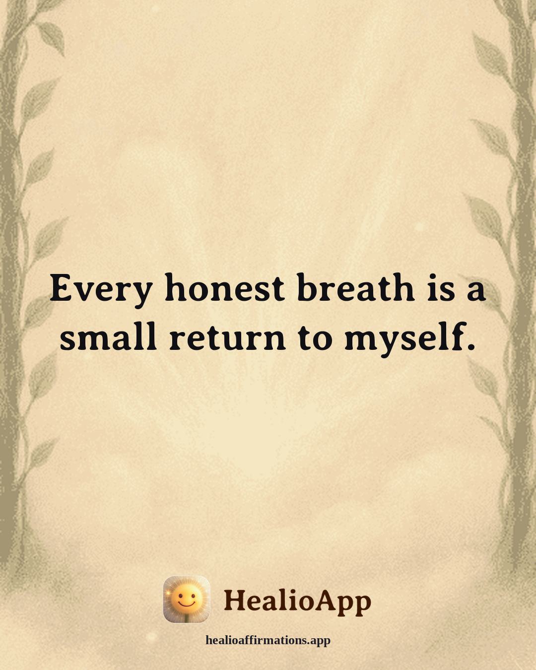 Forgiveness affirmation: Every honest breath is a small return to myself. — Healio