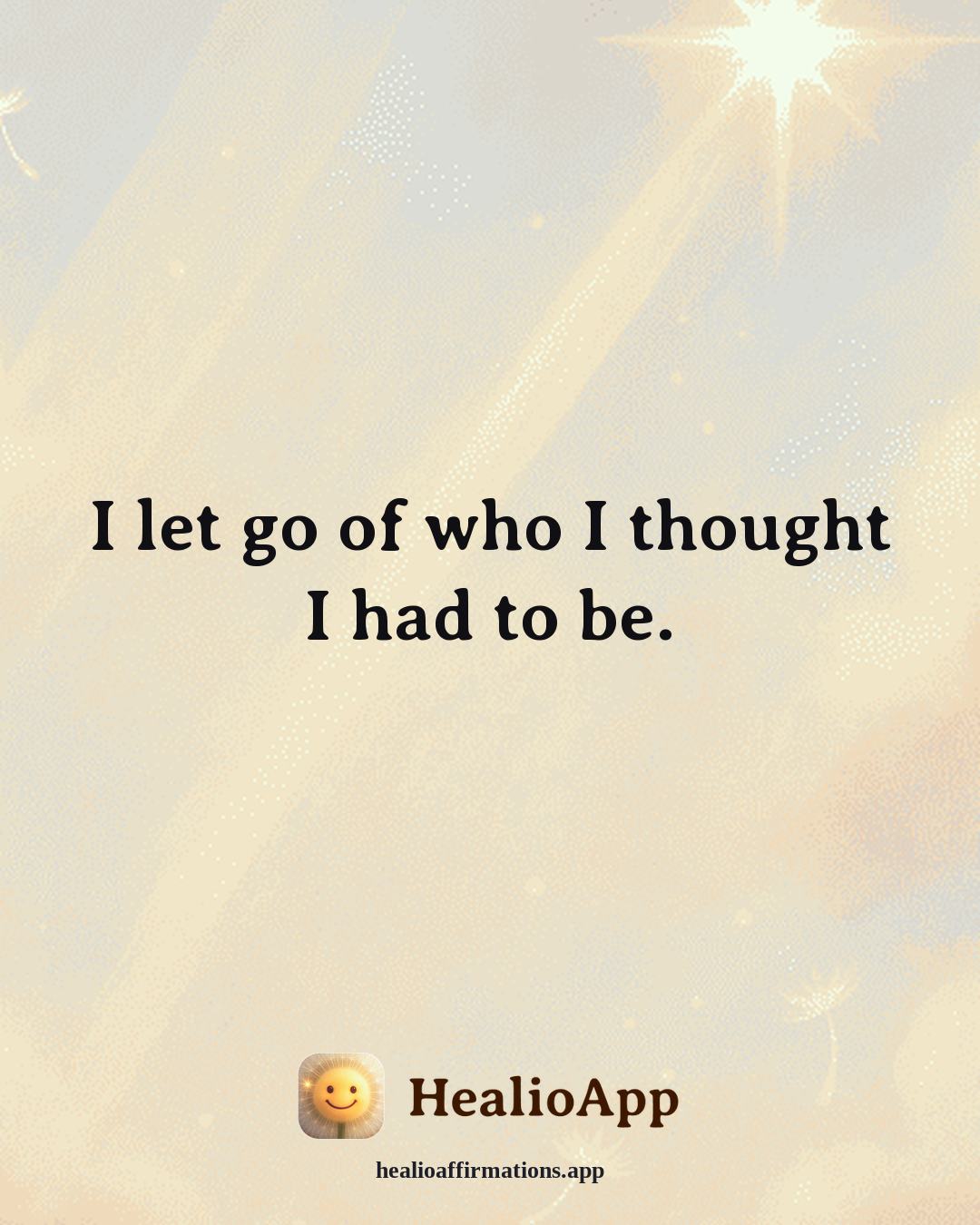 Forgiveness affirmation: I let go of who I thought I had to be. — Healio