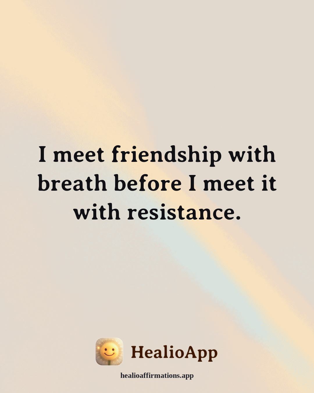 Friendship affirmation: I meet friendship with breath before I meet it with resistance. — Healio