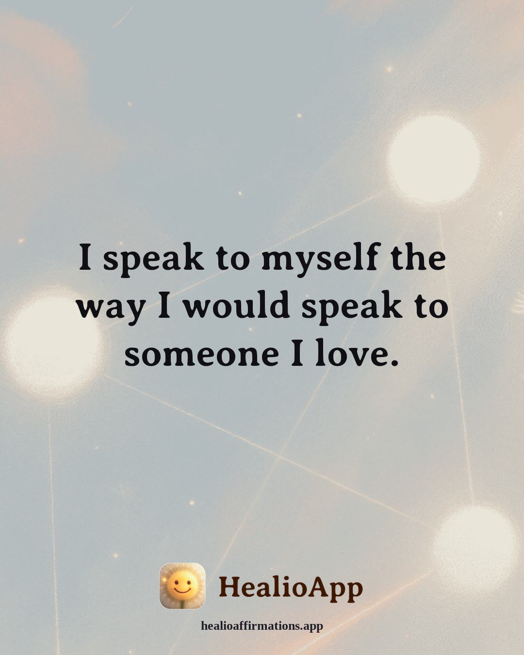 Friendship affirmation: I speak to myself the way I would speak to someone I love. — Healio