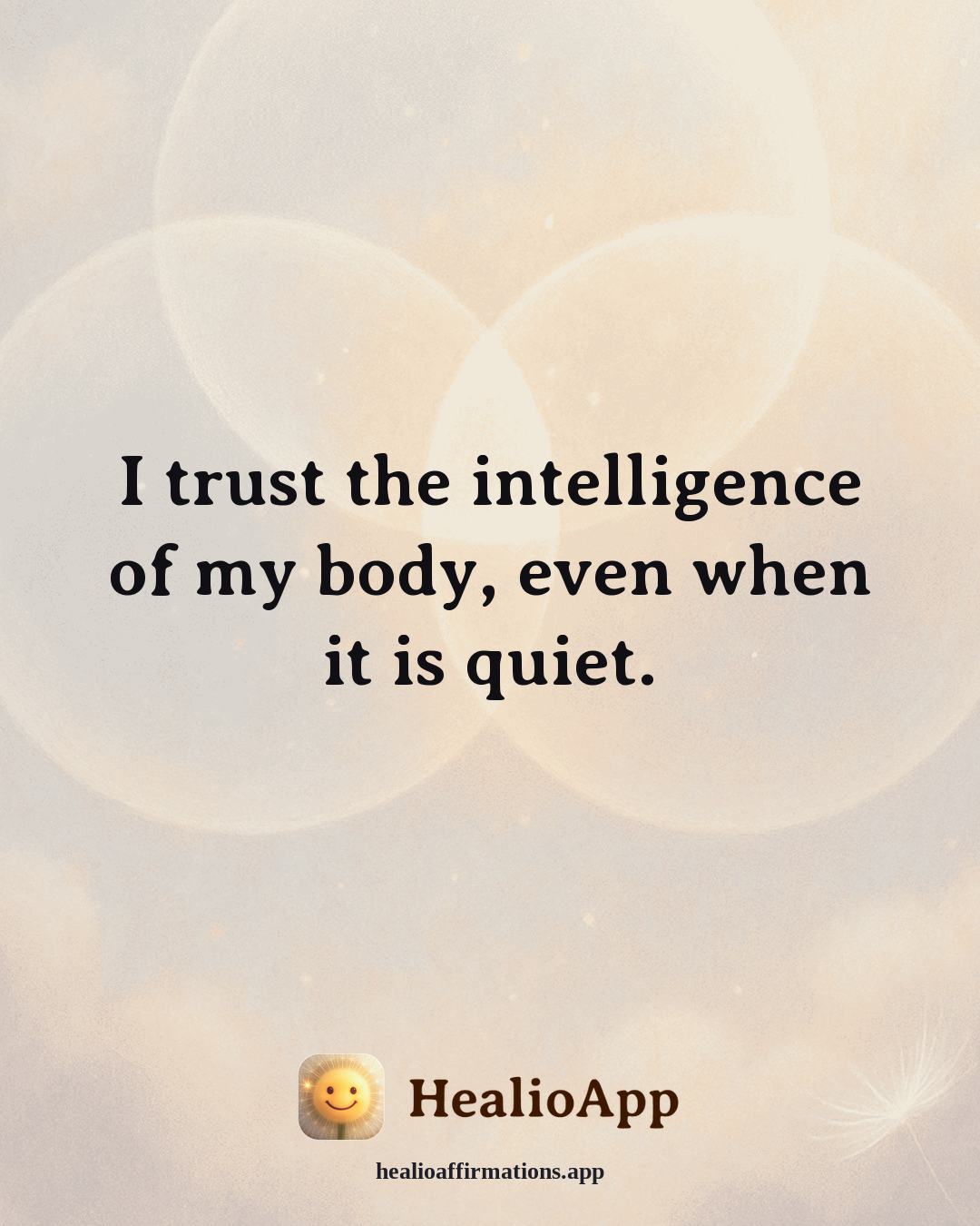 Friendship affirmation: I trust the intelligence of my body, even when it is quiet. — Healio