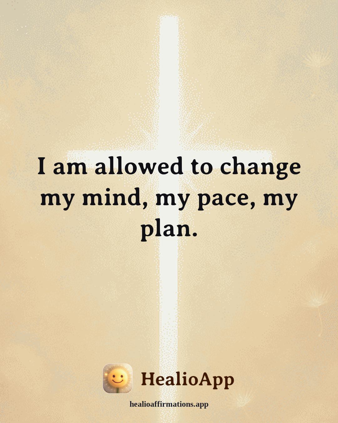 Friendship affirmation: I am allowed to change my mind, my pace, my plan. — Healio