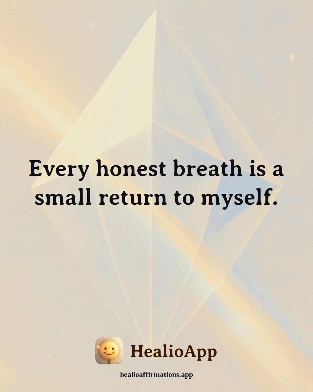 Friendship affirmation: Every honest breath is a small return to myself. — Healio