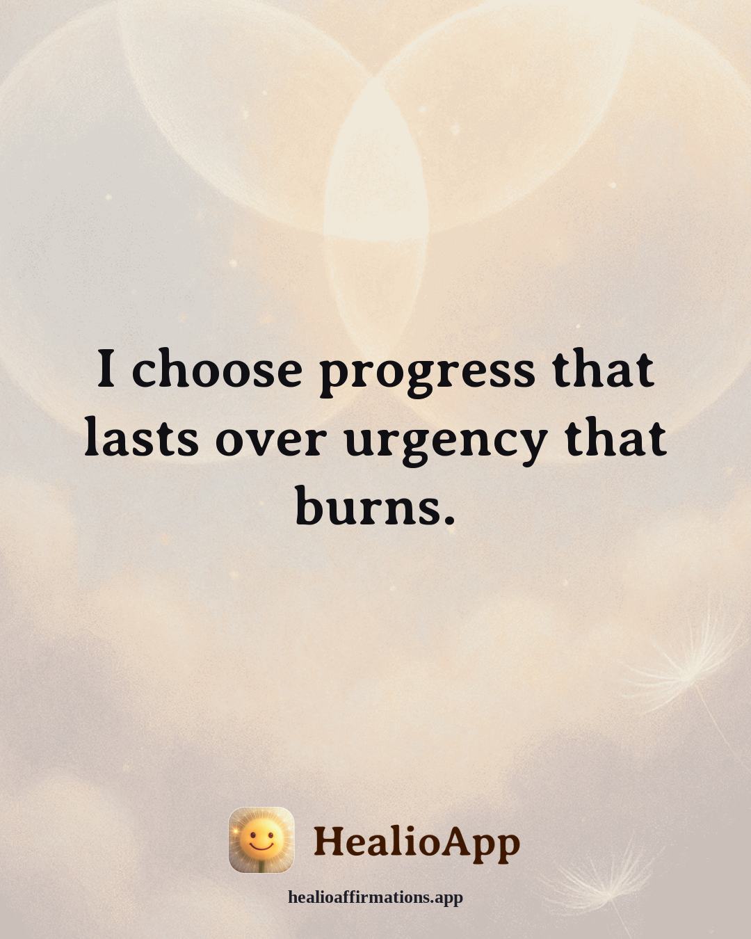 Friendship affirmation: I choose progress that lasts over urgency that burns. — Healio