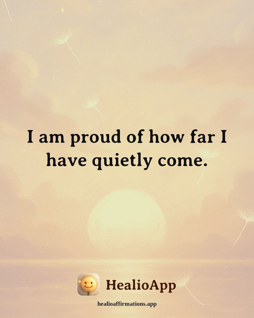 Friendship affirmation: I am proud of how far I have quietly come. — Healio