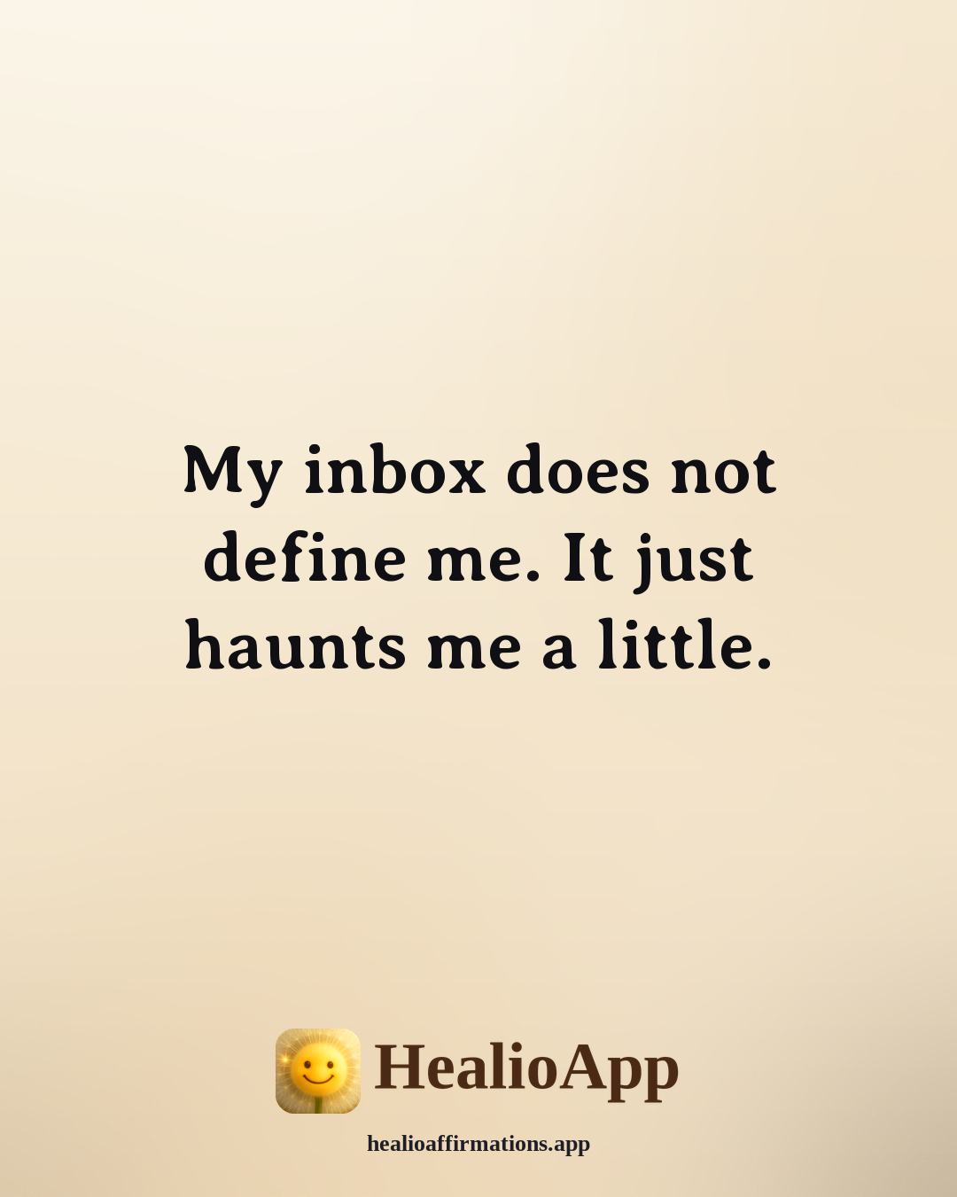 Funny Daily affirmation: My inbox does not define me. It just haunts me a little. — Healio