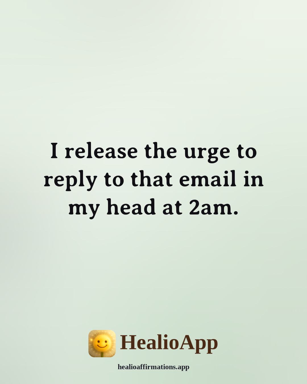 Funny Daily affirmation: I release the urge to reply to that email in my head at 2am. — Healio