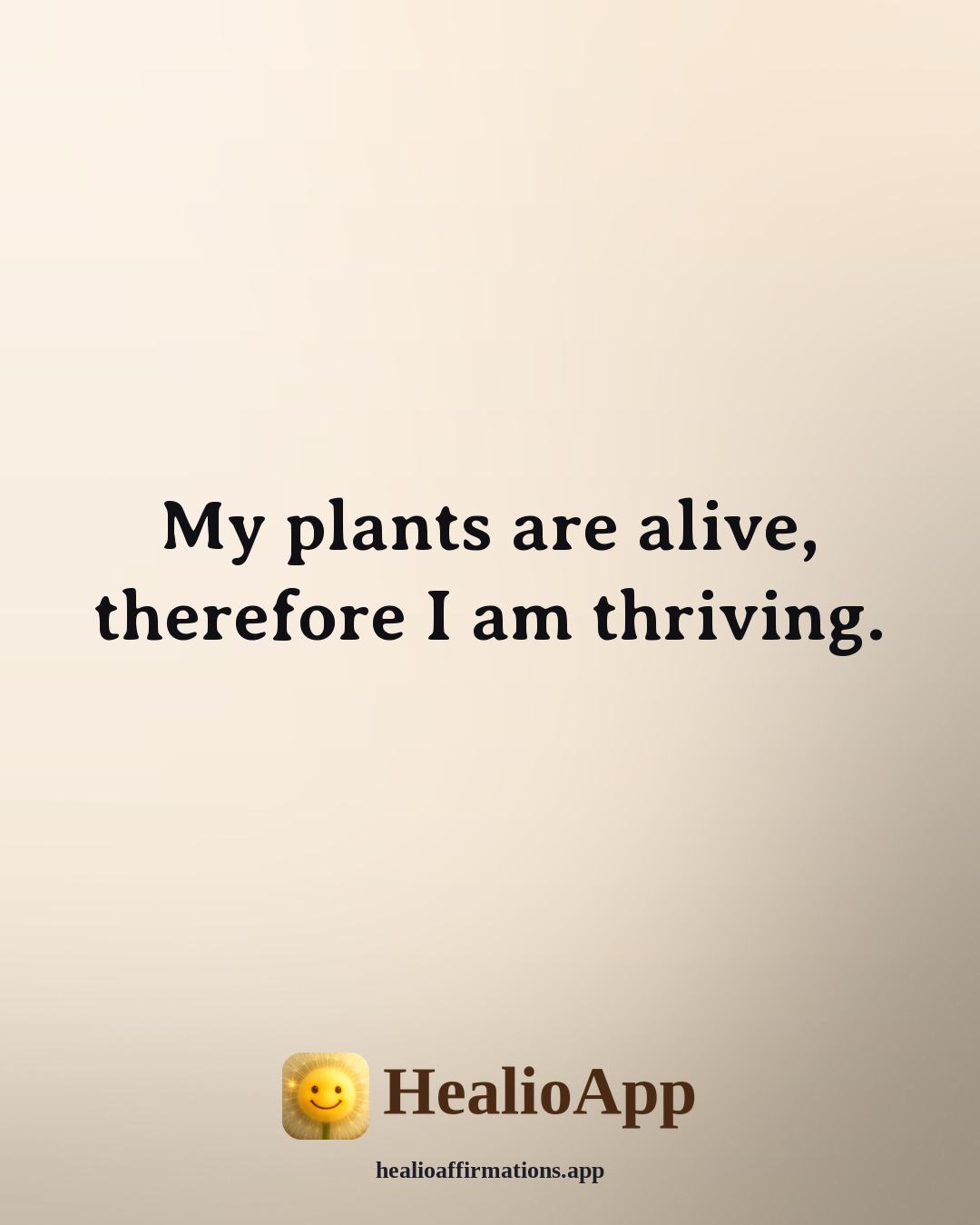 Funny Daily affirmation: My plants are alive, therefore I am thriving. — Healio