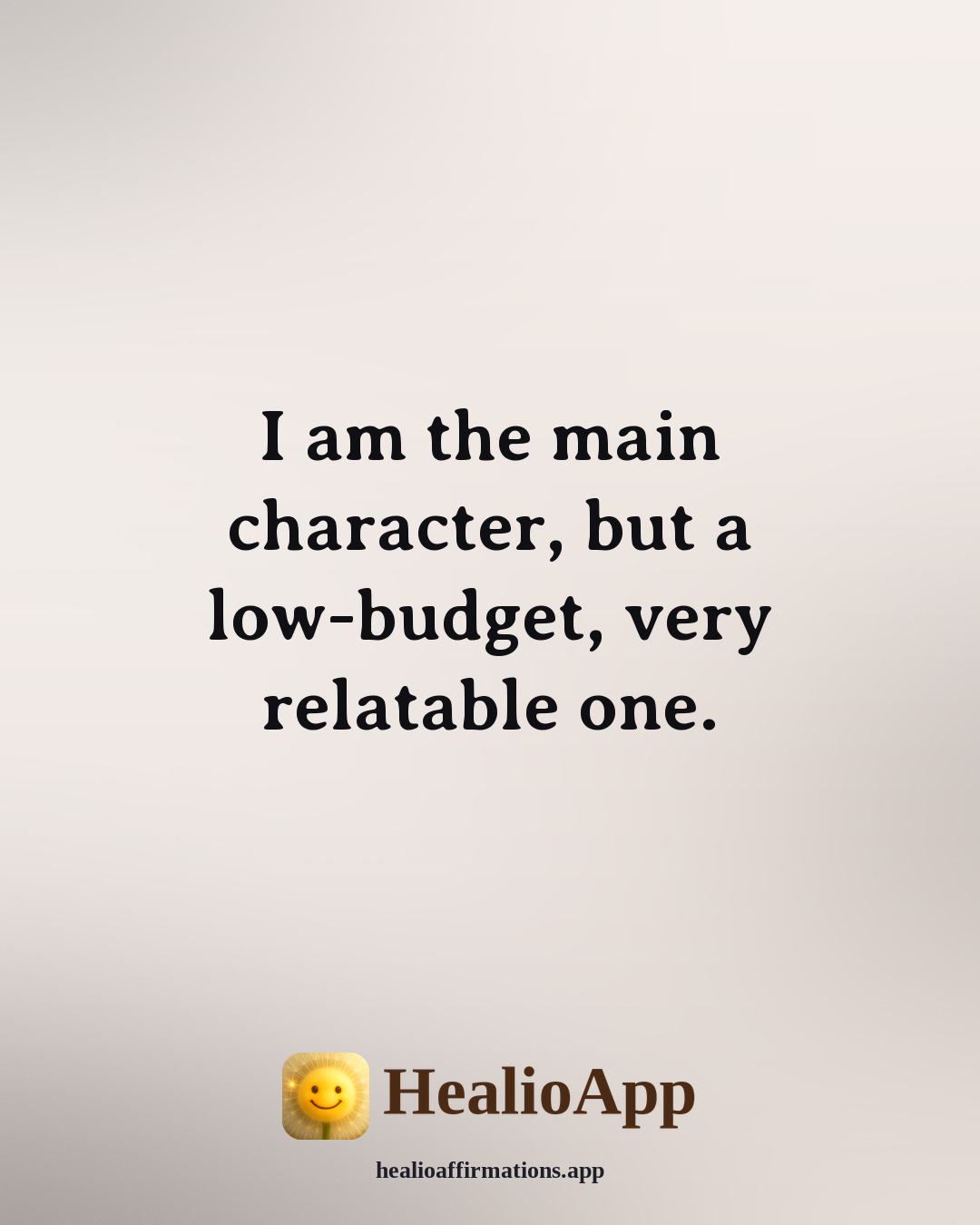 Funny Daily affirmation: I am the main character, but a low-budget, very relatable one. — Healio