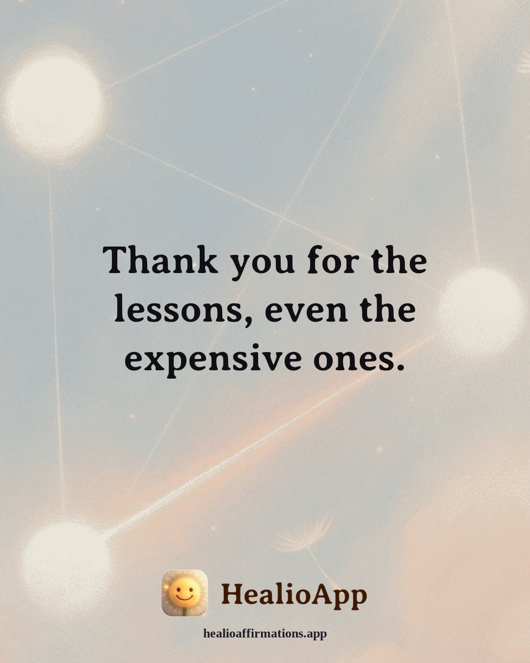 Gratitude affirmation: Thank you for the lessons, even the expensive ones. — Healio
