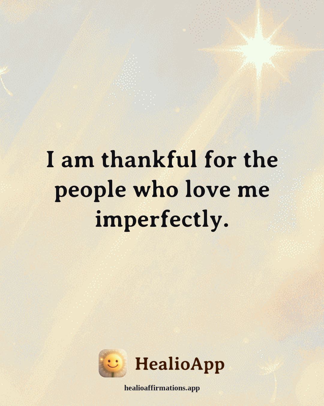 Gratitude affirmation: I am thankful for the people who love me imperfectly. — Healio